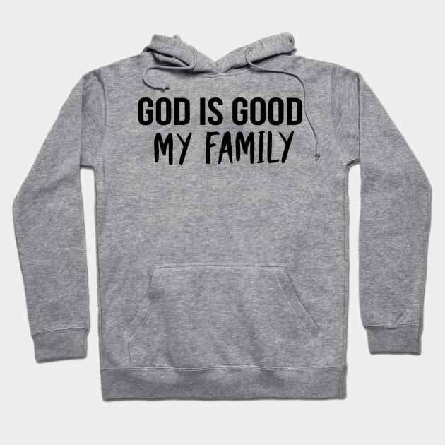 God Is Good My Family Cool Motivational Christian Hoodie by Happy - Design